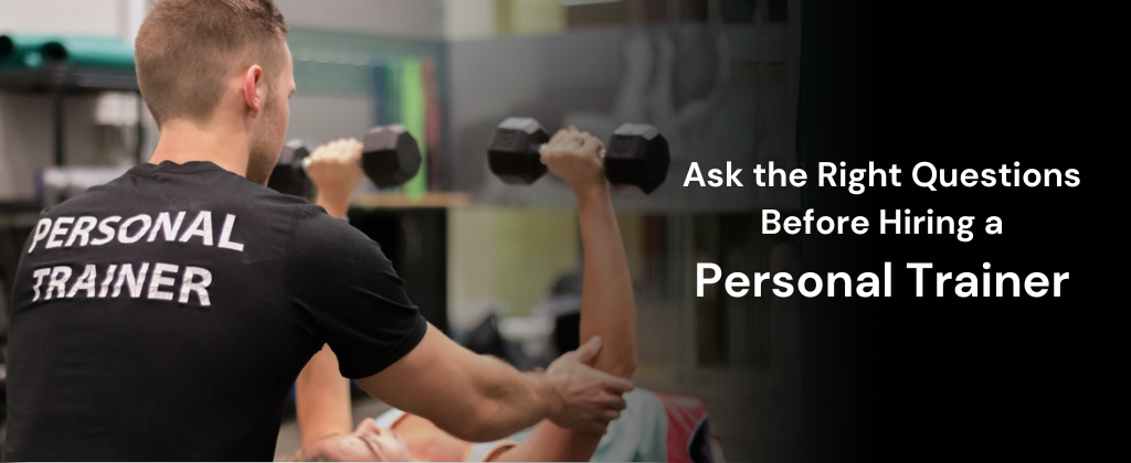 Ask the Right Questions Before Hiring a Personal Trainer