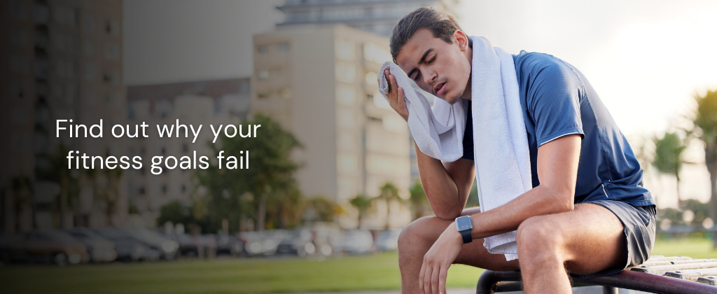 Your Fitness Goals Keep Failing