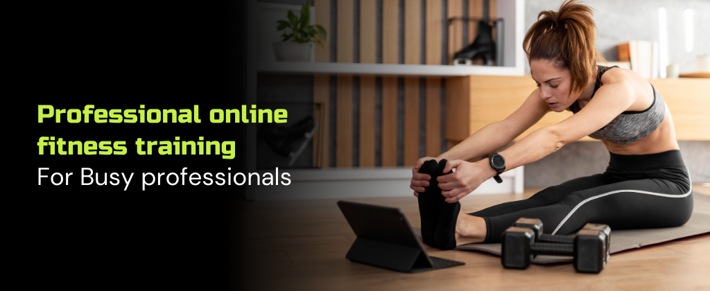 Professional online fitness training for Busy professionals