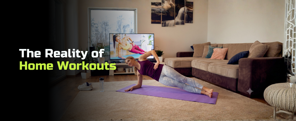 The Reality of Home Workouts